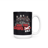 Who You Gonna Kill? - Mug