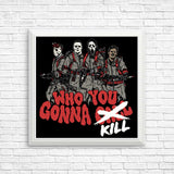 Who You Gonna Kill? - Posters & Prints