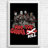 Who You Gonna Kill? - Posters & Prints