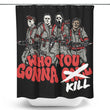 Who You Gonna Kill? - Shower Curtain