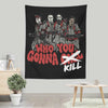 Who You Gonna Kill? - Wall Tapestry