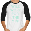 Will Work for the Mint - 3/4 Sleeve Raglan T-Shirt