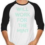 Will Work for the Mint - 3/4 Sleeve Raglan T-Shirt