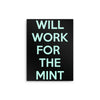 Will Work for the Mint - Metal Print