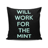 Will Work for the Mint - Throw Pillow