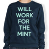 Will Work for the Mint - Sweatshirt