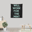 Will Work for the Mint - Wall Tapestry