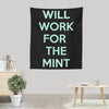 Will Work for the Mint - Wall Tapestry