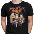 You Can't Sit Witch Us - Men's Apparel