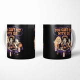 You Can't Sit Witch Us - Mug