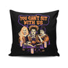 You Can't Sit Witch Us - Throw Pillow