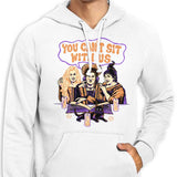 You Can't Sit Witch Us - Hoodie