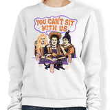 You Can't Sit Witch Us - Sweatshirt