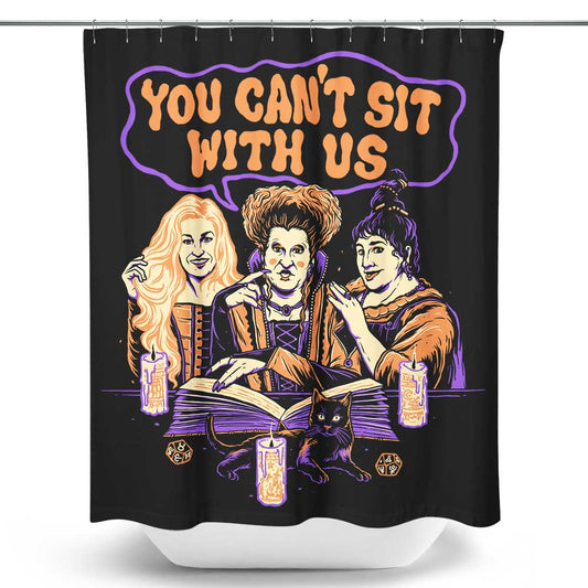 You Can't Sit Witch Us - Shower Curtain