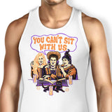 You Can't Sit Witch Us - Tank Top