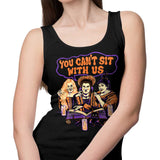 You Can't Sit Witch Us - Tank Top