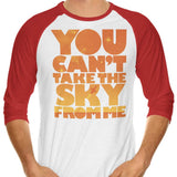 You Can't Take the Sky - 3/4 Sleeve Raglan T-Shirt