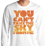You Can't Take the Sky - Long Sleeve T-Shirt