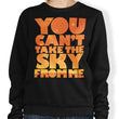 You Can't Take the Sky - Sweatshirt