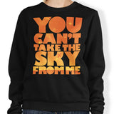 You Can't Take the Sky - Sweatshirt