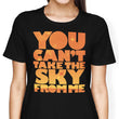 You Can't Take the Sky - Women's Apparel