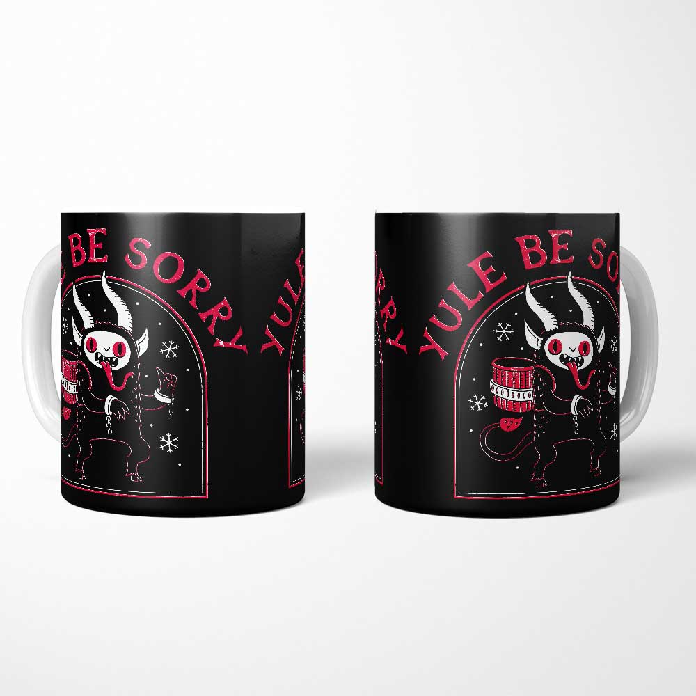 Yule Be Sorry - Mug