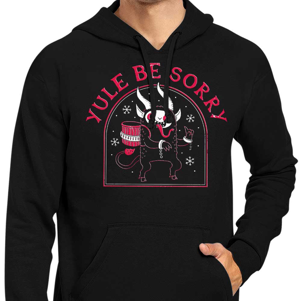 Yule Be Sorry - Hoodie