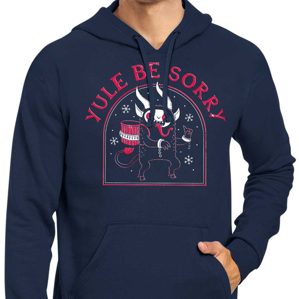 Yule Be Sorry - Hoodie