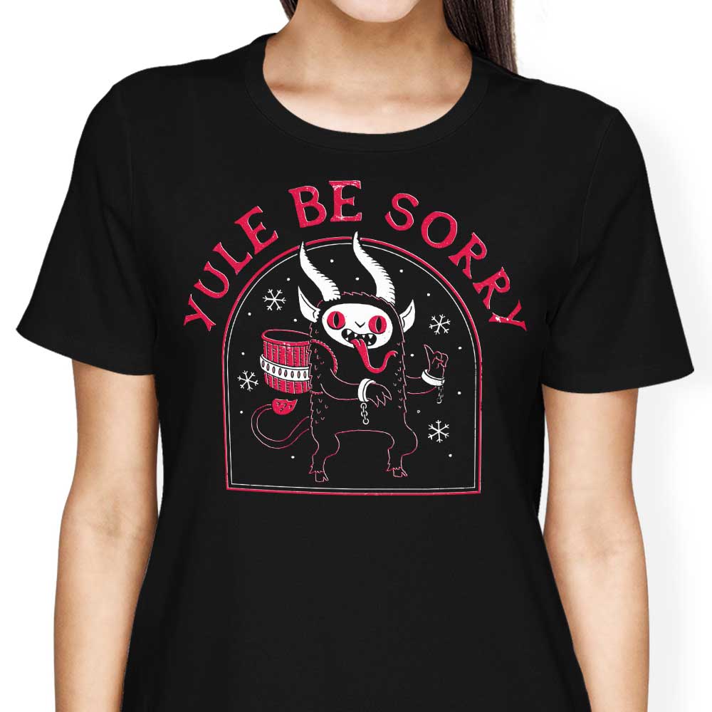 Yule Be Sorry - Women's Apparel