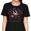Yule Be Sorry - Women's Apparel