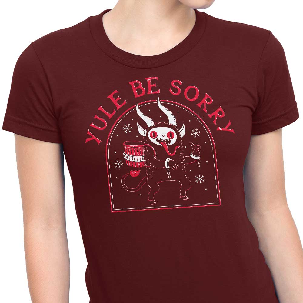 Yule Be Sorry - Women's Apparel